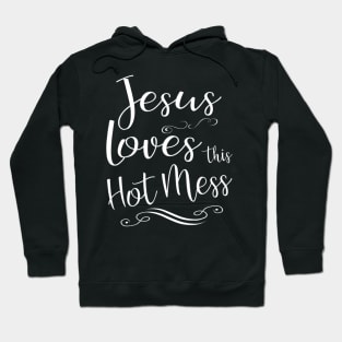 Jesus Loves This Hot Mess Cool Christian Love Worship Hoodie